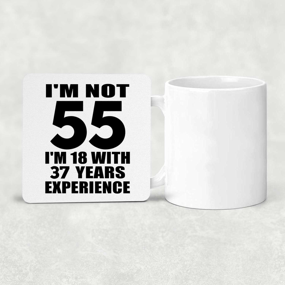 55th Birthday I'm Not 55 I'm 18 With 37 Years Experience - Drink Coaster