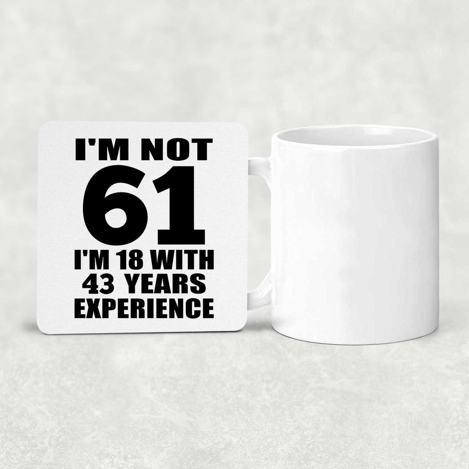 61st Birthday I'm Not 61 I'm 18 With 43 Years Experience - Drink Coaster