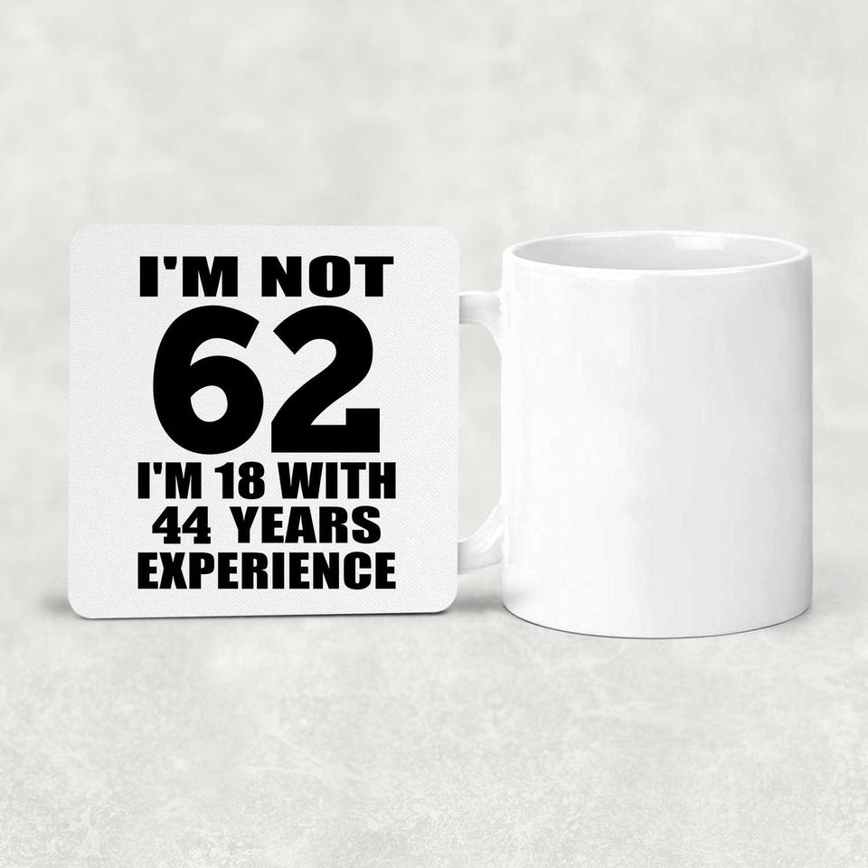 62nd Birthday I'm Not 62 I'm 18 With 44 Years Experience - Drink Coaster