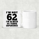 62nd Birthday I'm Not 62 I'm 18 With 44 Years Experience - Drink Coaster