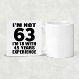 63rd Birthday I'm Not 63 I'm 18 With 45 Years Experience - Drink Coaster