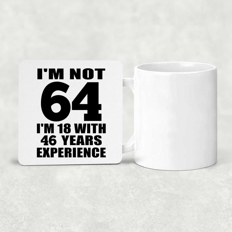 64th Birthday I'm Not 64 I'm 18 With 46 Years Experience - Drink Coaster
