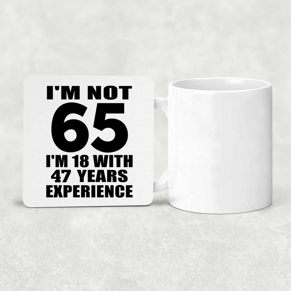 65th Birthday I'm Not 65 I'm 18 With 47 Years Experience - Drink Coaster