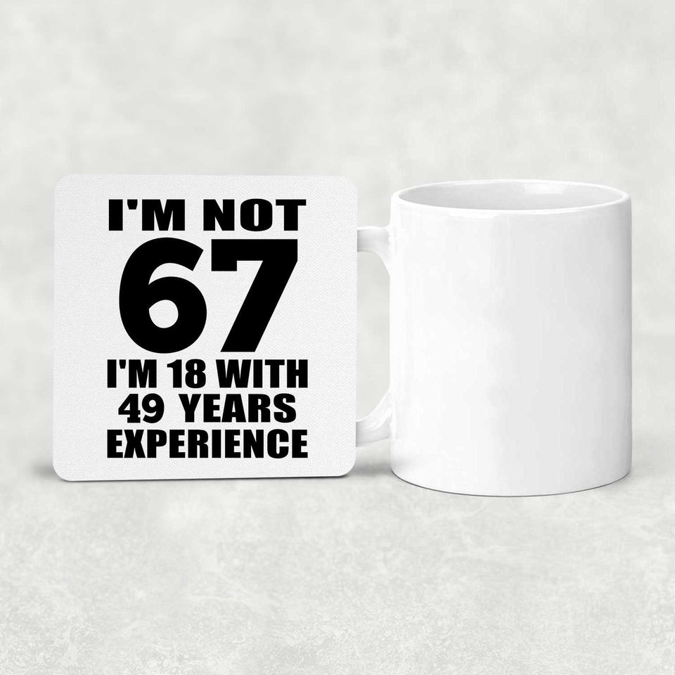 67th Birthday I'm Not 67 I'm 18 With 49 Years Experience - Drink Coaster