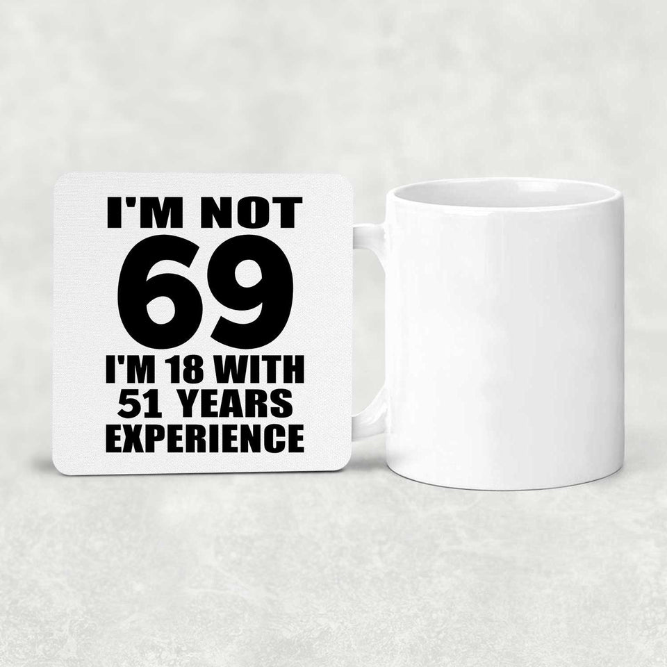 69th Birthday I'm Not 69 I'm 18 With 51 Years Experience - Drink Coaster