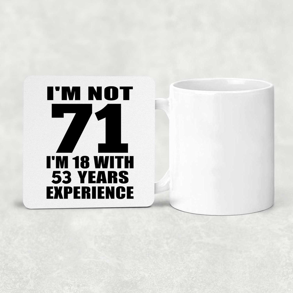 71st Birthday I'm Not 71 I'm 18 With 53 Years Experience - Drink Coaster