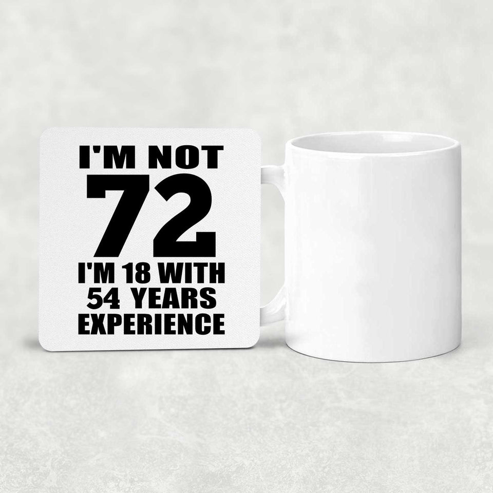 72nd Birthday I'm Not 72 I'm 18 With 54 Years Experience - Drink Coaster