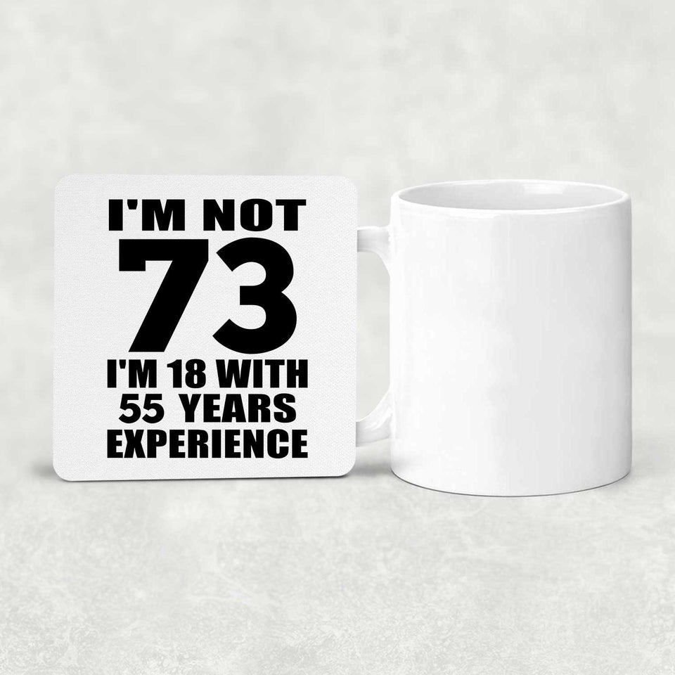 73rd Birthday I'm Not 73 I'm 18 With 55 Years Experience - Drink Coaster