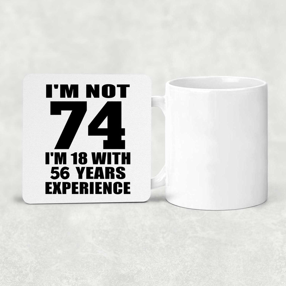 74th Birthday I'm Not 74 I'm 18 With 56 Years Experience - Drink Coaster