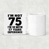75th Birthday I'm Not 75 I'm 18 With 57 Years Experience - Drink Coaster
