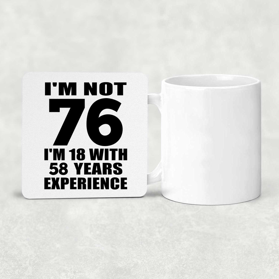 76th Birthday I'm Not 76 I'm 18 With 58 Years Experience - Drink Coaster