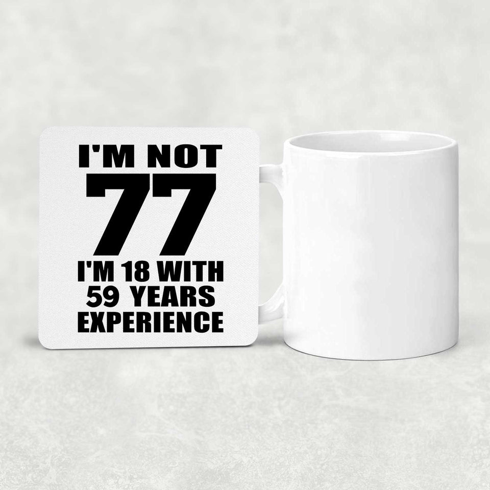 77th Birthday I'm Not 77 I'm 18 With 59 Years Experience - Drink Coaster