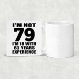 79th Birthday I'm Not 79 I'm 18 With 61 Years Experience - Drink Coaster