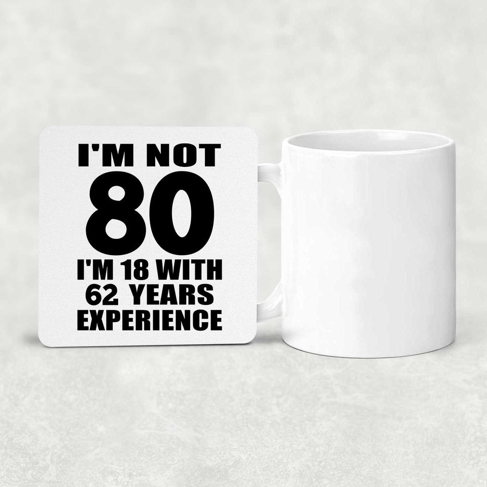 80th Birthday I'm Not 80 I'm 18 With 62 Years Experience - Drink Coaster
