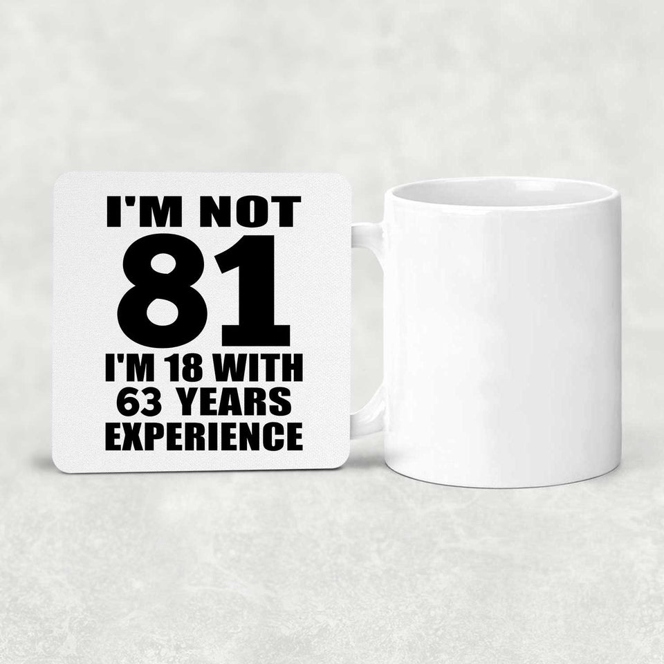 81st Birthday I'm Not 81 I'm 18 With 63 Years Experience - Drink Coaster