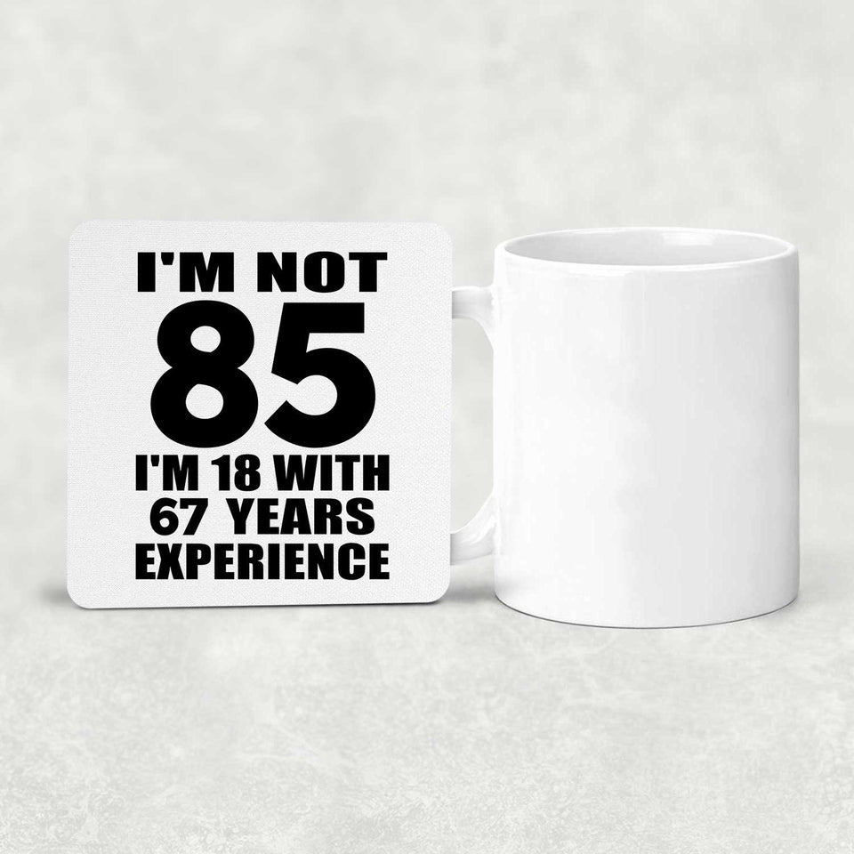 85th Birthday I'm Not 85 I'm 18 With 67 Years Experience - Drink Coaster
