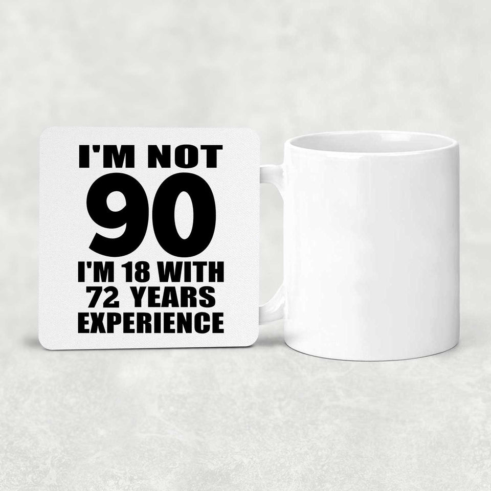 90th Birthday I'm Not 90 I'm 18 With 72 Years Experience - Drink Coaster