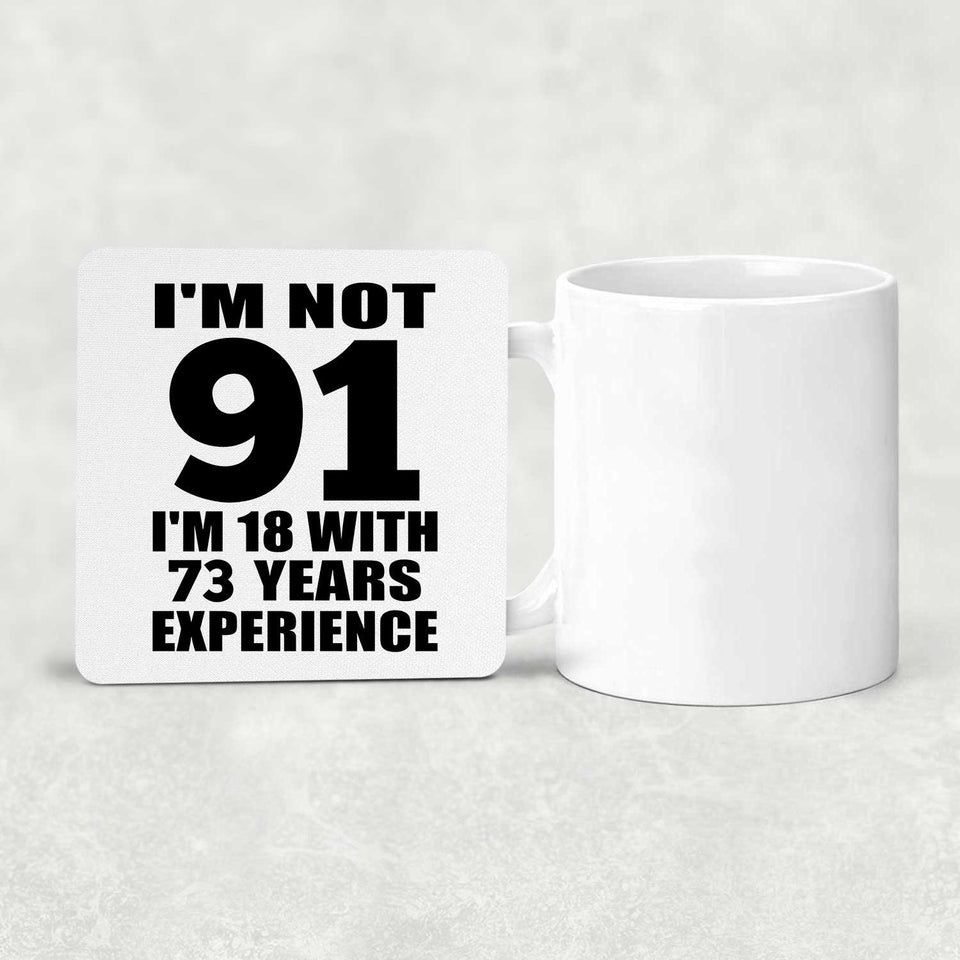 91st Birthday I'm Not 91 I'm 18 With 73 Years Experience - Drink Coaster