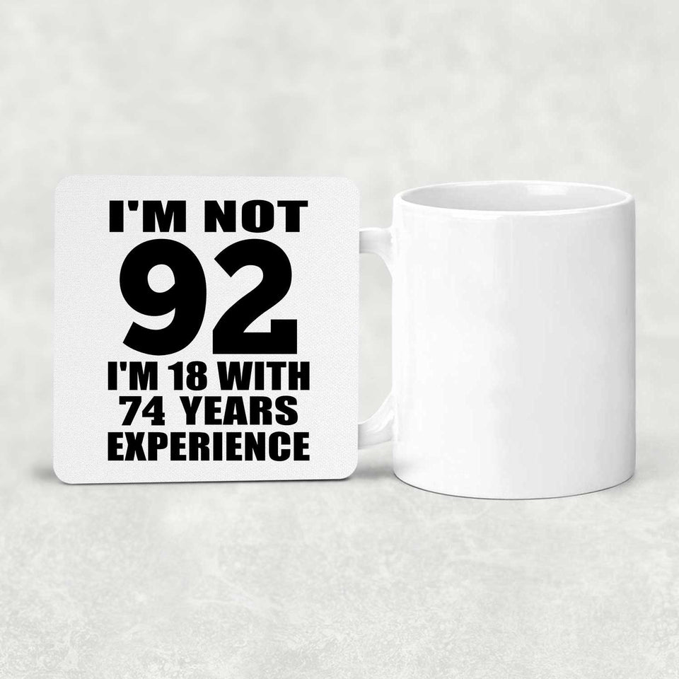92nd Birthday I'm Not 92 I'm 18 With 74 Years Experience - Drink Coaster