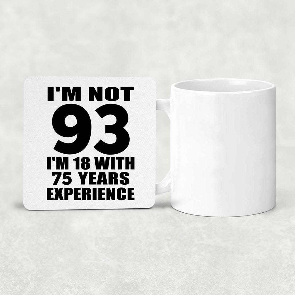93rd Birthday I'm Not 93 I'm 18 With 75 Years Experience - Drink Coaster
