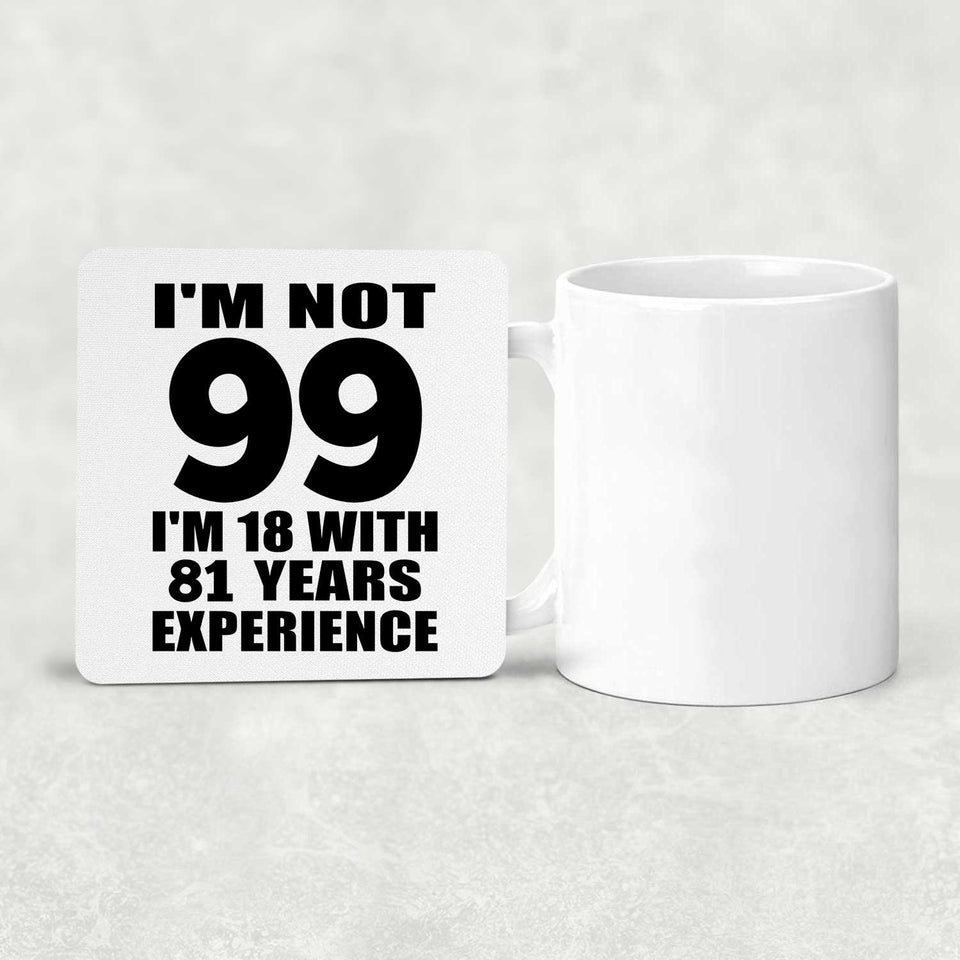 99th Birthday I'm Not 99 I'm 18 With 81 Years Experience - Drink Coaster