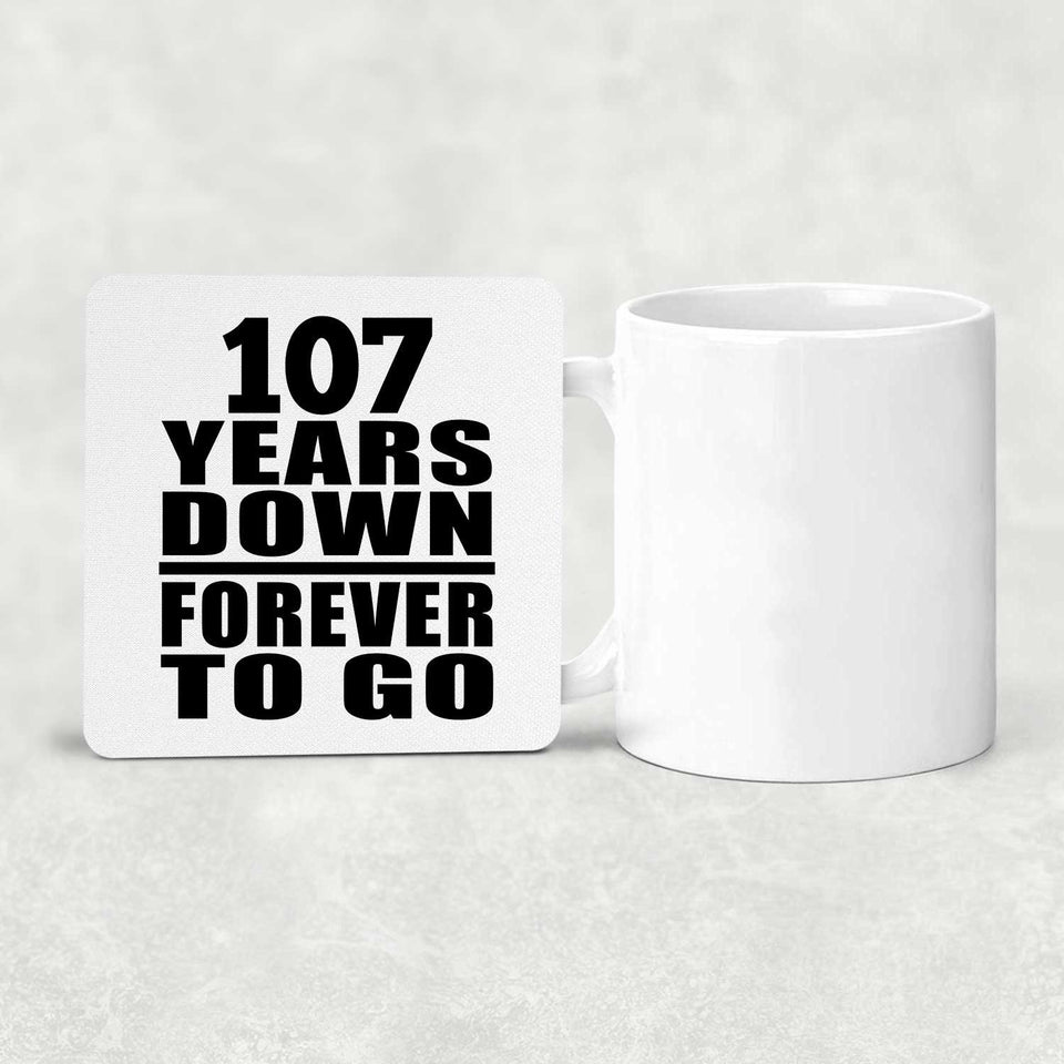 107th Anniversary 107 Years Down Forever to Go - Drink Coaster