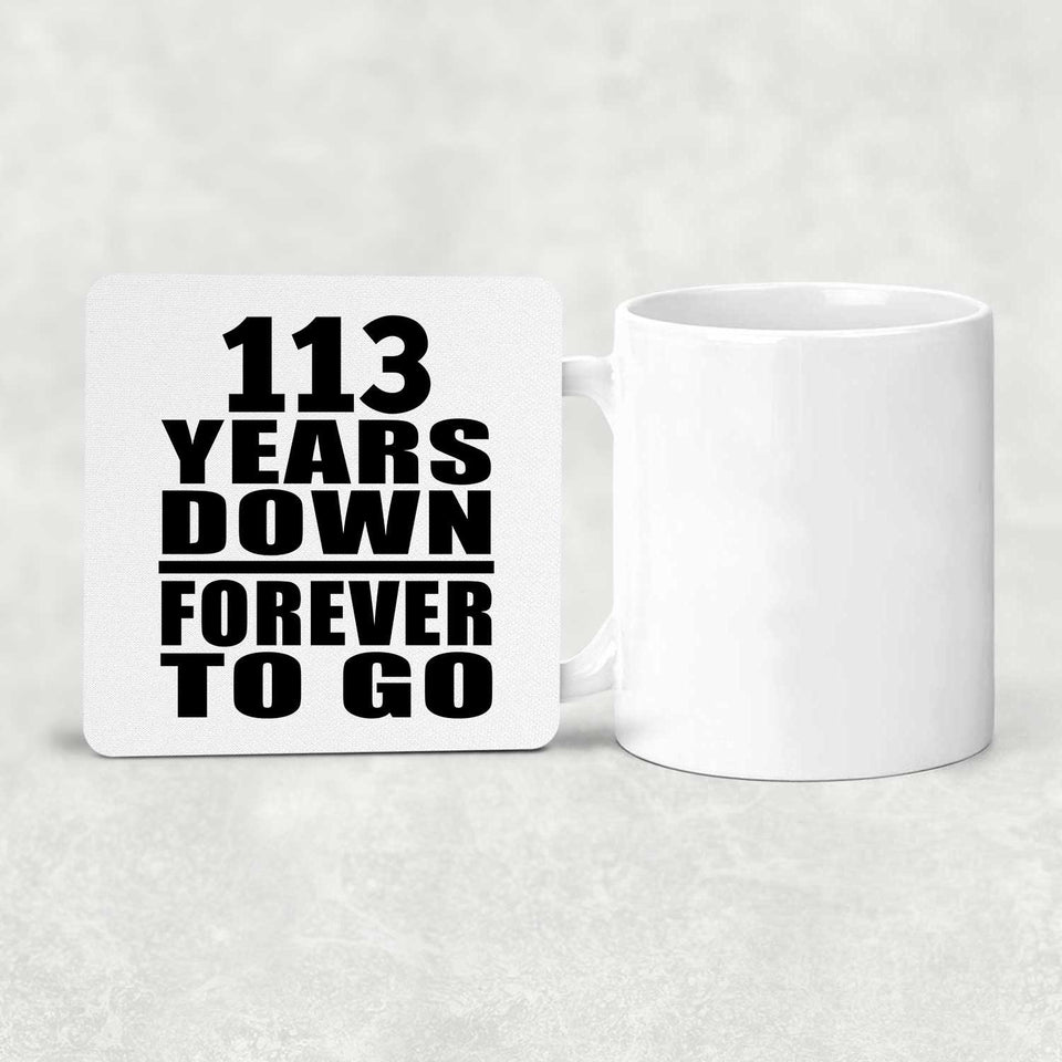 113th Anniversary 113 Years Down Forever to Go - Drink Coaster