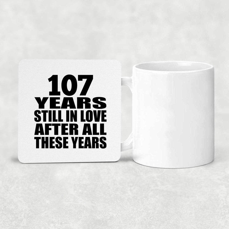 107th Anniversary 107 Years Still In Love After These Years - Drink Coaster