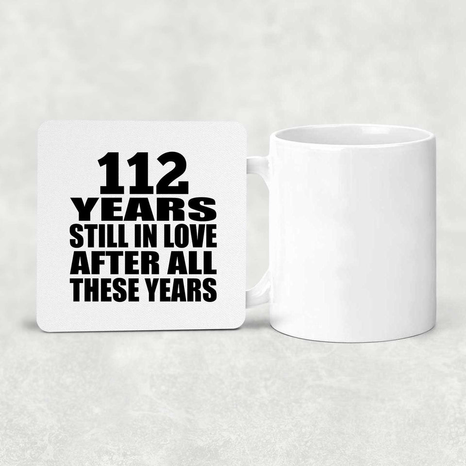 112th Anniversary 112 Years Still In Love After These Years - Drink Coaster