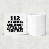 112th Anniversary 112 Years Still In Love After These Years - Drink Coaster