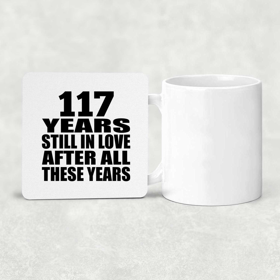 117th Anniversary 117 Years Still In Love After These Years - Drink Coaster