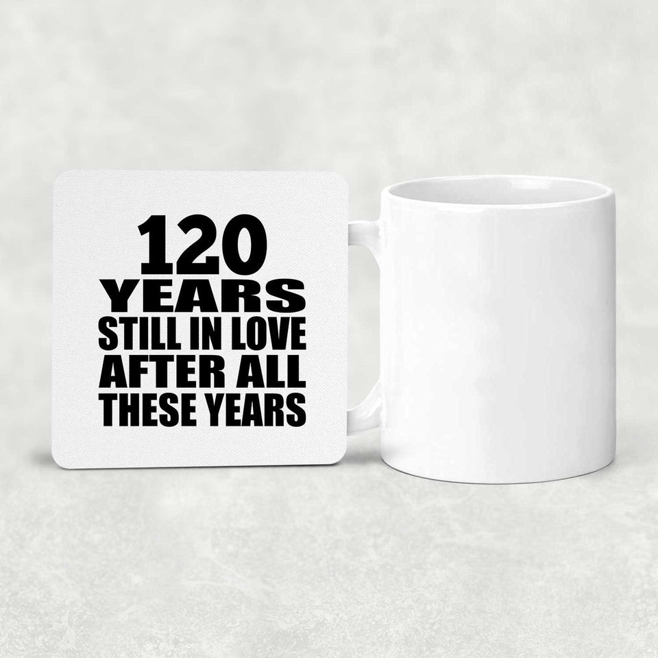 120th Anniversary 120 Years Still In Love After These Years - Drink Coaster