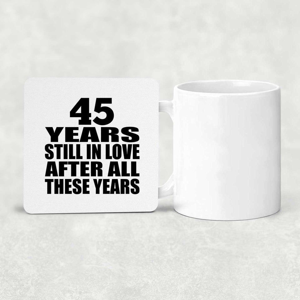 45th Anniversary 45 Years Still In Love After These Years - Drink Coaster