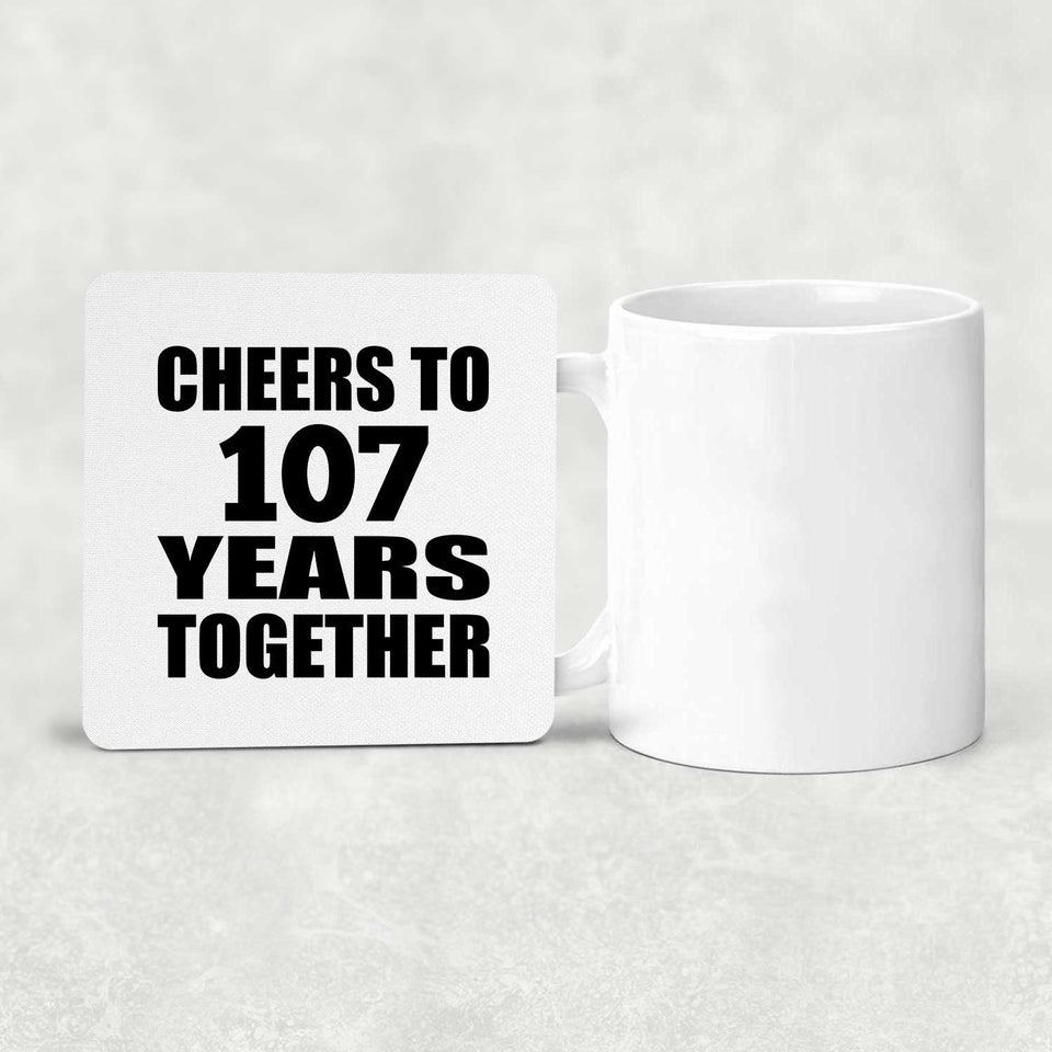 107th Anniversary Cheers To 107 Years Together - Drink Coaster
