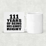 111th Anniversary 111 Years of Being Mrs Always Right - Drink Coaster