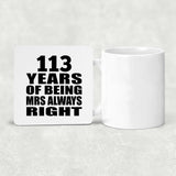 113th Anniversary 113 Years of Being Mrs Always Right - Drink Coaster