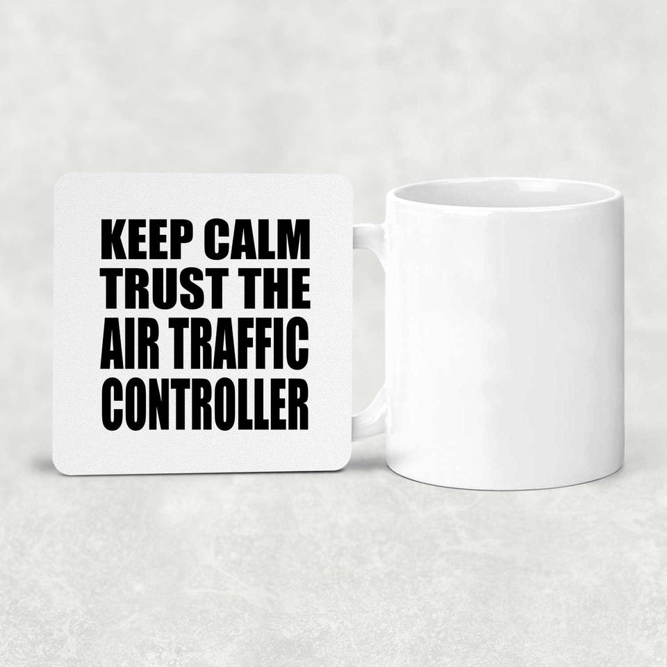 Keep Calm and Trust The Air Traffic Controller - Drink Coaster