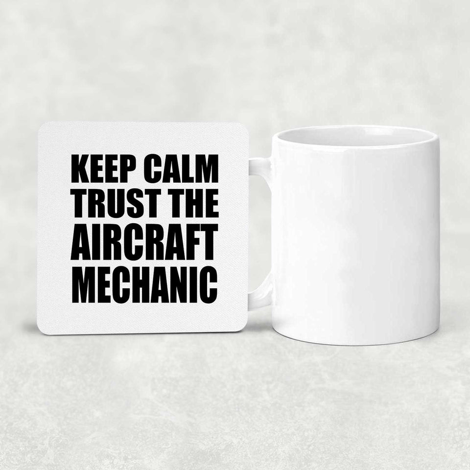 Keep Calm and Trust The Aircraft Mechanic - Drink Coaster