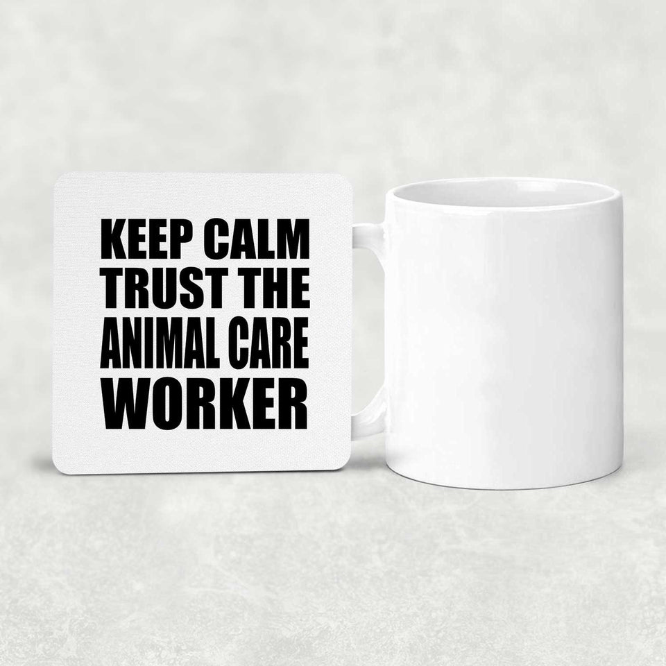 Keep Calm and Trust The Animal Care Worker - Drink Coaster