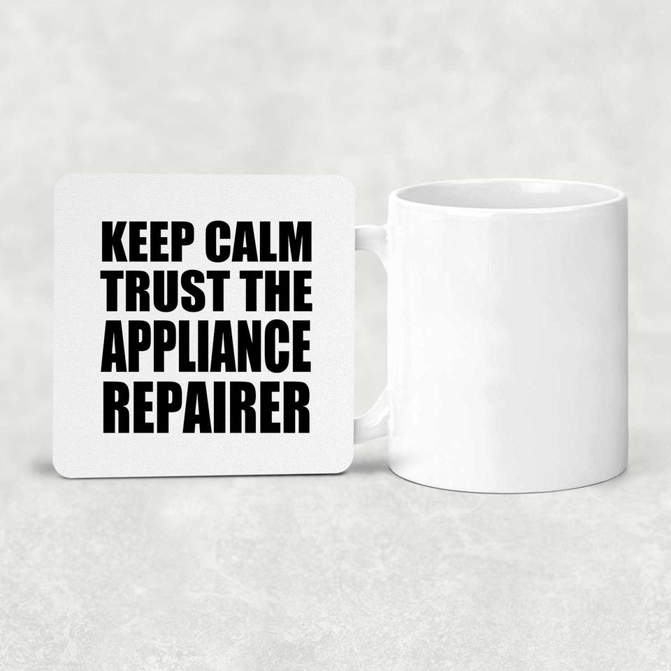 Keep Calm and Trust The Appliance Repairer - Drink Coaster