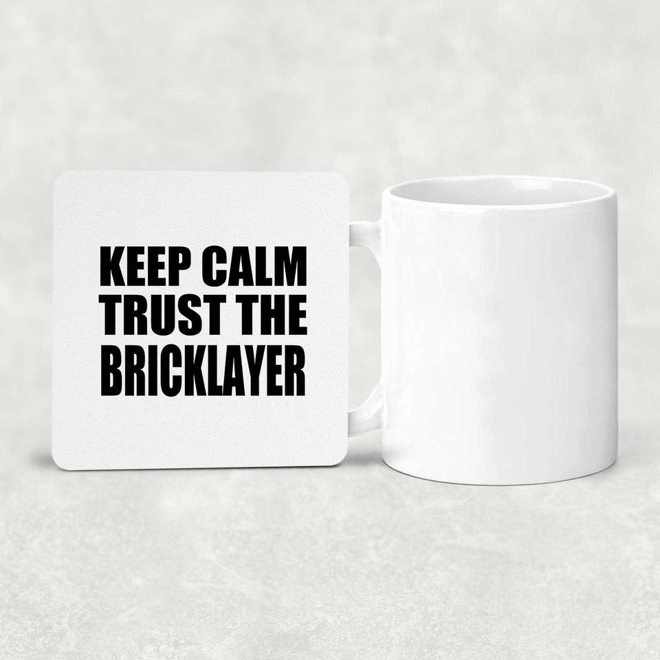 Keep Calm and Trust The Bricklayer - Drink Coaster