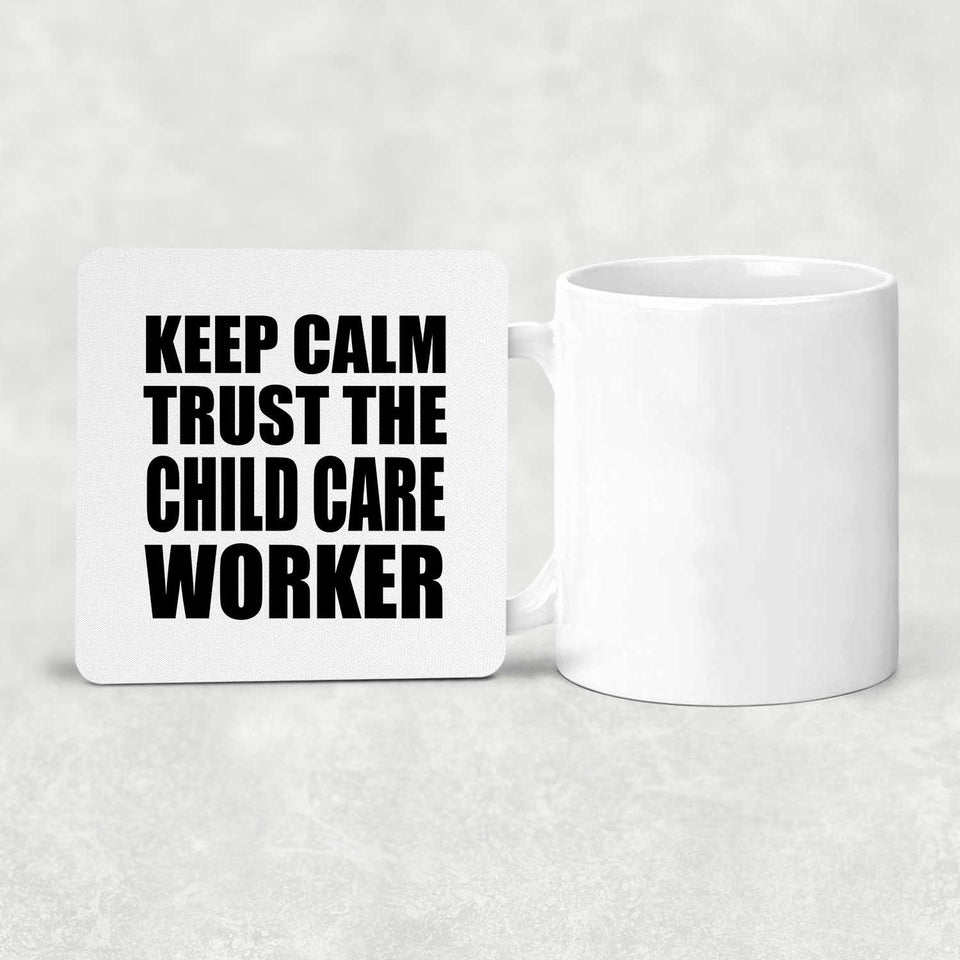 Keep Calm and Trust The Child Care Worker - Drink Coaster