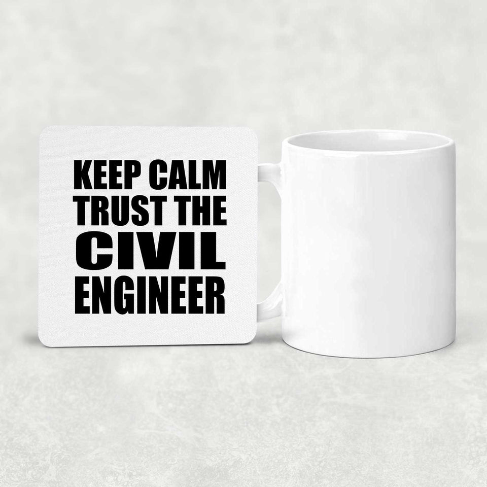 Keep Calm and Trust The Civil Engineer - Drink Coaster