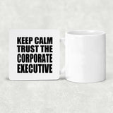 Keep Calm and Trust The Corporate Executive - Drink Coaster