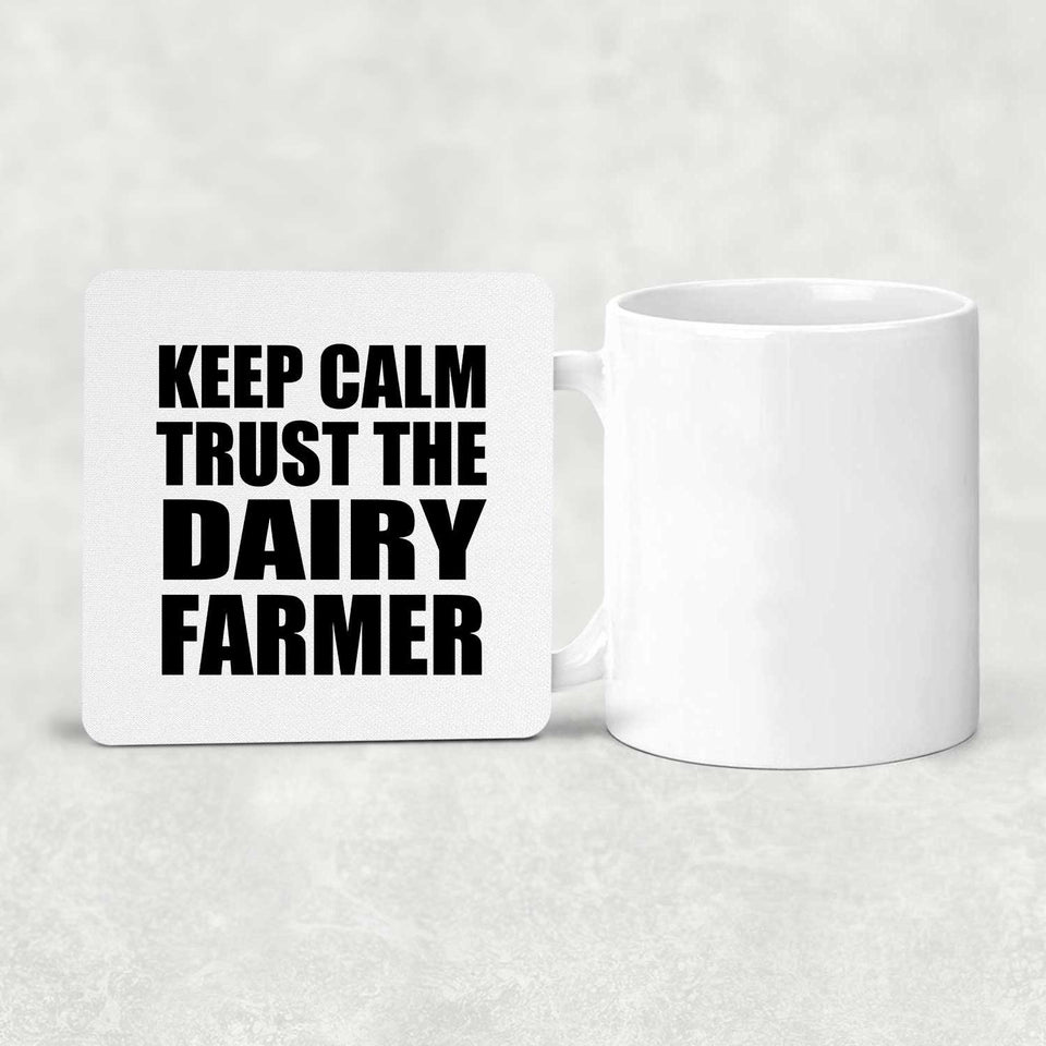 Keep Calm and Trust The Dairy Farmer - Drink Coaster