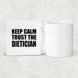 Keep Calm and Trust The Dietician - Drink Coaster