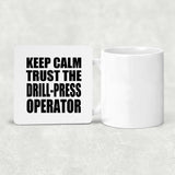 Keep Calm and Trust The Drill-Press Operator - Drink Coaster
