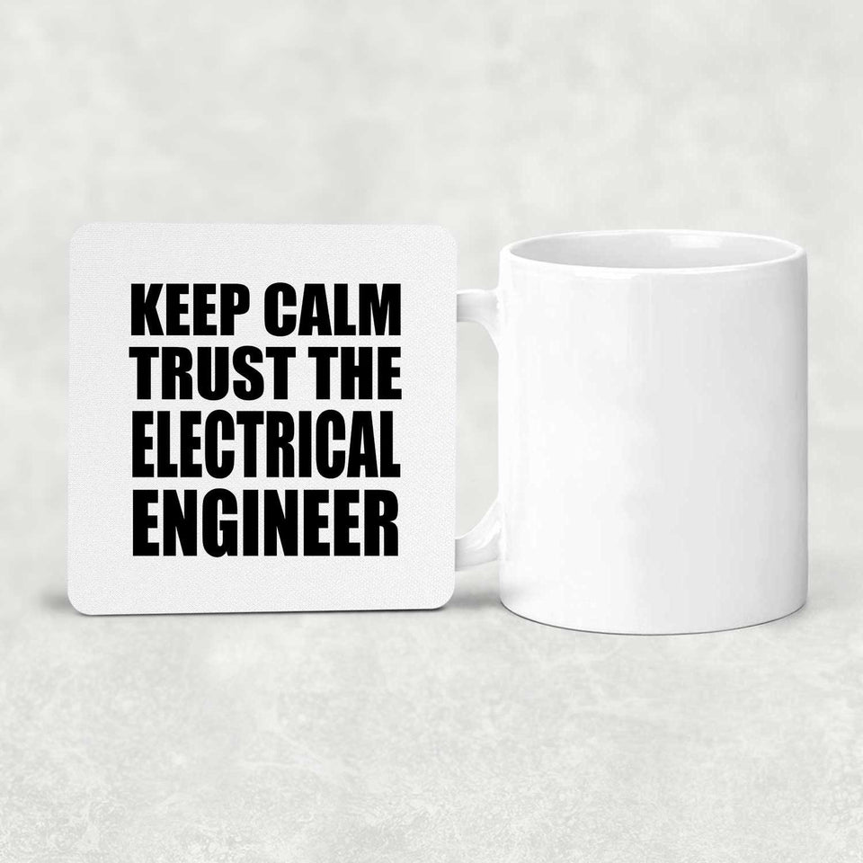 Keep Calm and Trust The Electrical Engineer - Drink Coaster