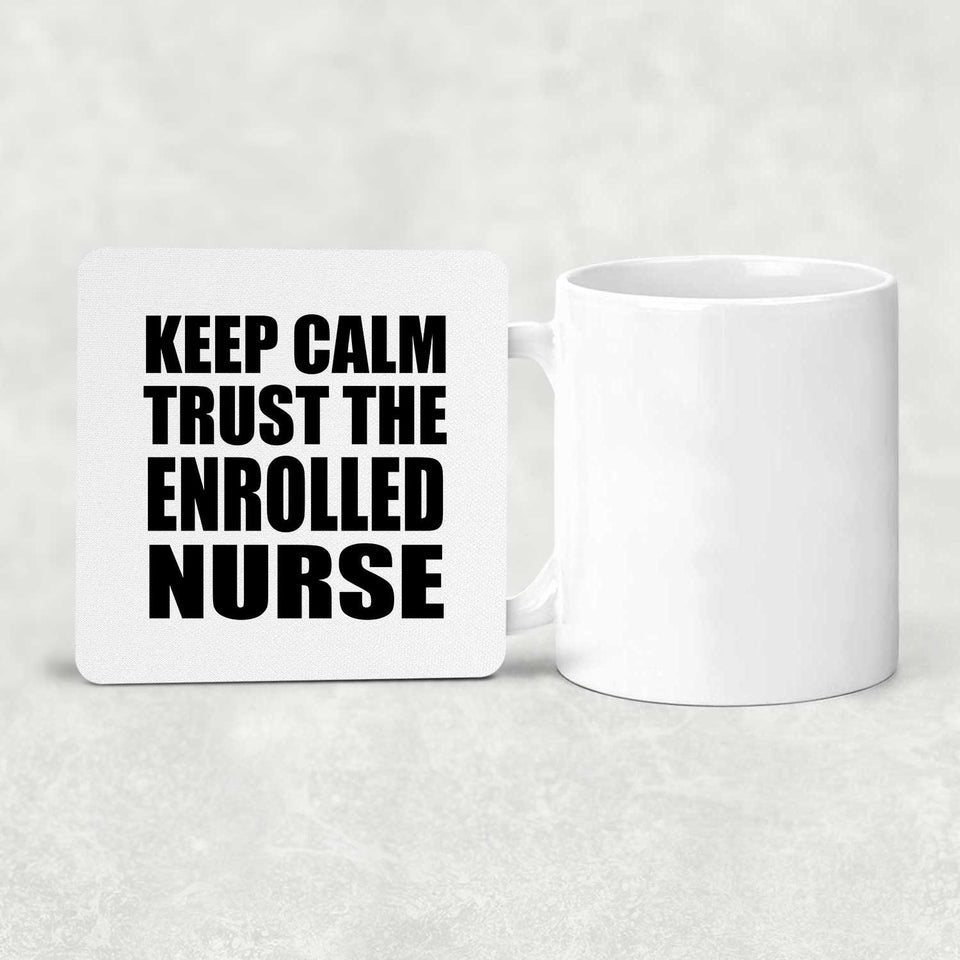 Keep Calm and Trust The Enrolled Nurse - Drink Coaster
