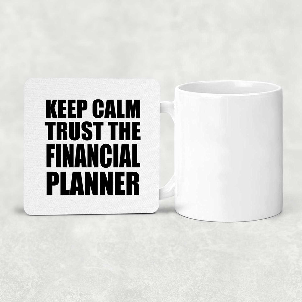 Keep Calm and Trust The Financial Planner - Drink Coaster